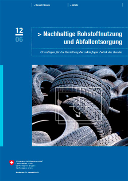 Cover Nachhaltige Rohstoffnutzung und Abfallentsorgung. Grundlagen für die Gestaltung der zukünftigen Politik des Bundes. 2006. 94 S.