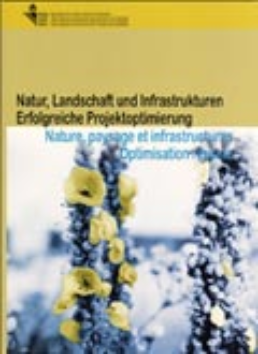 Cover Natur, Landschaft und Infrastrukturen. Erfolgreiche Projektoptimierung = Nature, paysage et infrastructures. Optimisation réussie. 2005. Mappe = Dossier