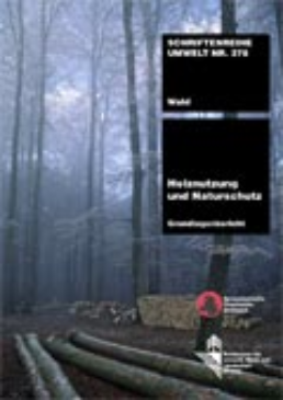 Cover Holznutzung und Naturschutz. Grundlagenbericht. 2005. 52 S.