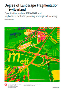Cover Degree of landscape fragmentaion in Switzerland. Quantitative analysis 1885-2002 and implications for traffic planning and regional planning. Condensed version. 2007. 38 p.