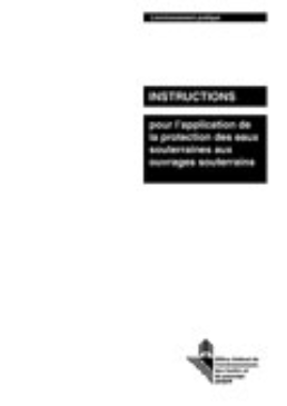 Cover Instructions pour l'application de la protection des eaux souterraines aux ouvrages souterrains. 1998. 32 p.