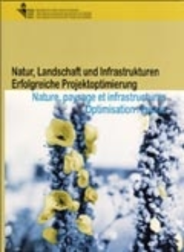 Cover Natur, Landschaft und Infrastrukturen. Erfolgreiche Projektoptimierung = Nature, paysage et infrastructures. Optimisation réussie. 2005. Mappe = Dossier