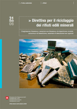 Cover Direttiva per il riciclaggio dei rifiuti edili minerali. Conglomerato bituminoso, materiale non bituminoso da demolizione stradale, calcestruzzo di demolizione, materiale di demolizione non separato. 2006. 34 p.